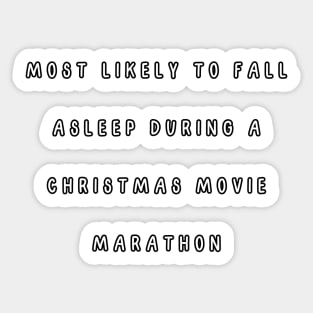 Most likely to fall asleep during a Christmas movie marathon. Christmas humor Sticker